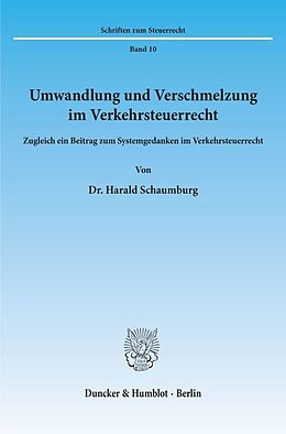 Kartonierter Einband Umwandlung und Verschmelzung im Verkehrsteuerrecht. von Harald Schaumburg