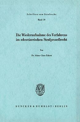 Kartonierter Einband Die Wiederaufnahme des Verfahrens im schweizerischen Strafprozeßrecht. von Adam-Claus Eckert