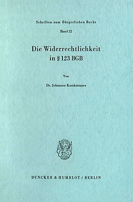 Kartonierter Einband Die Widerrechtlichkeit in § 123 BGB. von Johannes Karakatsanes