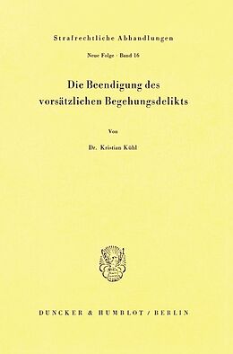 Kartonierter Einband Die Beendigung des vorsätzlichen Begehungsdelikts. von Kristian Kühl