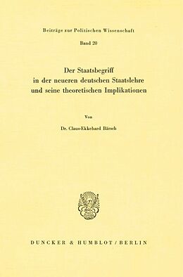 Kartonierter Einband Der Staatsbegriff in der neueren deutschen Staatslehre und seine theoretischen Implikationen. von Claus-Ekkehard Bärsch