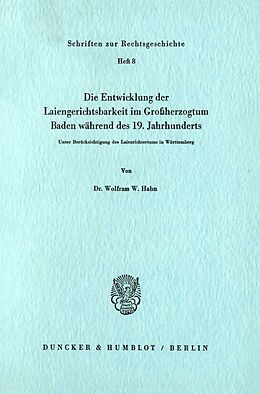 Kartonierter Einband Die Entwicklung der Laiengerichtsbarkeit im Großherzogtum Baden während des 19. Jahrhunderts. von Wolfram W. Hahn