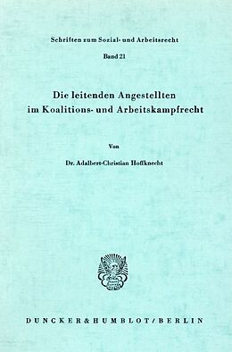 Kartonierter Einband Die leitenden Angestellten im Koalitions- und Arbeitskampfrecht. von Adalbert-Christian Hoffknecht