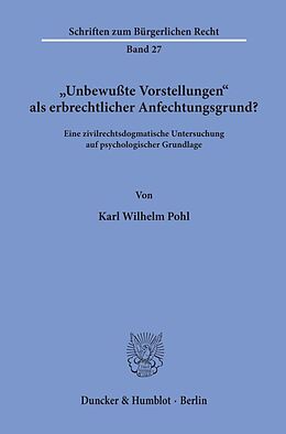 Kartonierter Einband &quot;Unbewußte Vorstellungen&quot; als erbrechtlicher Anfechtungsgrund? von Karl Wilhelm Pohl