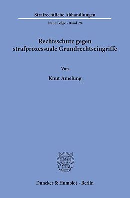 Kartonierter Einband Rechtsschutz gegen strafprozessuale Grundrechtseingriffe. von Knut Amelung