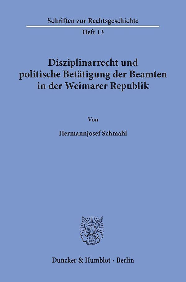 Disziplinarrecht und politische Betätigung der Beamten in der Weimarer Republik.