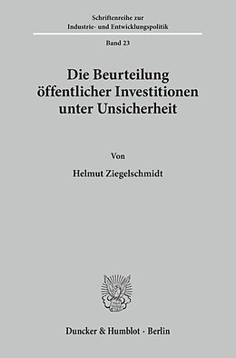 Kartonierter Einband Die Beurteilung öffentlicher Investitionen unter Unsicherheit von Helmut Ziegelschmidt