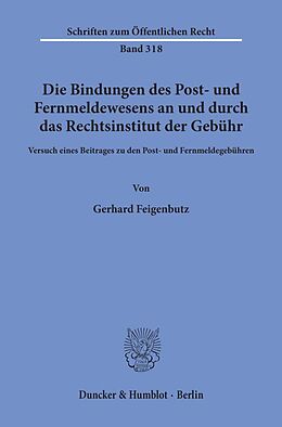 Kartonierter Einband Die Bindungen des Post- und Fernmeldewesens an und durch das Rechtsinstitut der Gebühr. von Gerhard Feigenbutz