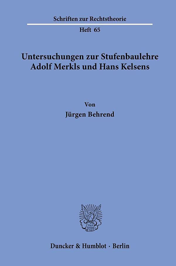 Untersuchungen zur Stufenbaulehre Adolf Merkls und Hans Kelsens.