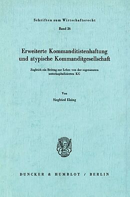 Kartonierter Einband Erweiterte Kommanditistenhaftung und atypische Kommanditgesellschaft. von Siegfried Elsing