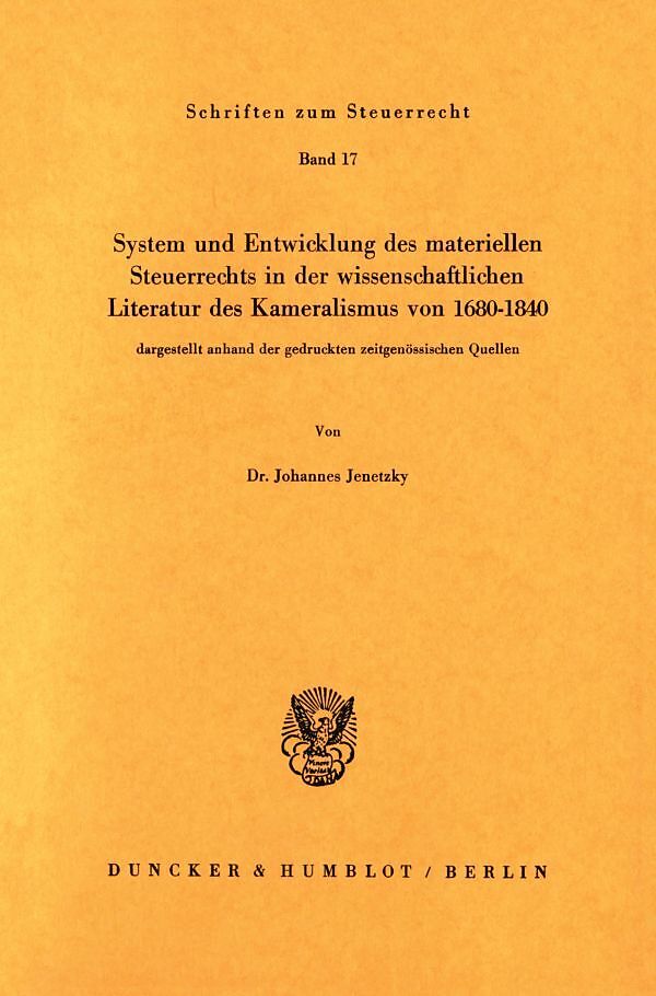 System und Entwicklung des materiellen Steuerrechts in der wissenschaftlichen Literatur des Kameralismus von 16801840,