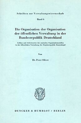 Kartonierter Einband Die Organisation der Organisation der öffentlichen Verwaltung in der Bundesrepublik Deutschland. von Peter Olivet