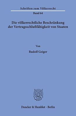 Kartonierter Einband Die völkerrechtliche Beschränkung der Vertragsschlußfähigkeit von Staaten. von Rudolf Geiger