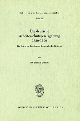 Kartonierter Einband Die deutsche Arbeiterschutzgesetzgebung 18801890. von Joachim Umlauf