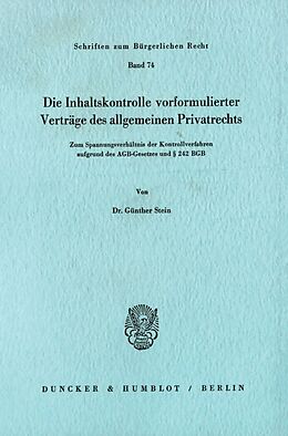 Kartonierter Einband Die Inhaltskontrolle vorformulierter Verträge des allgemeinen Privatrechts. von Günther Stein