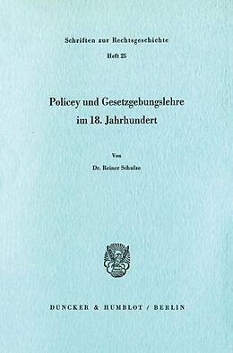 Kartonierter Einband Policey und Gesetzgebungslehre im 18. Jahrhundert. von Reiner Schulze