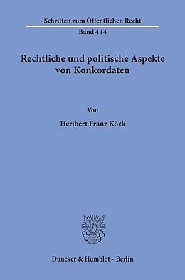 Kartonierter Einband Rechtliche und politische Aspekte von Konkordaten. von Heribert Franz Köck