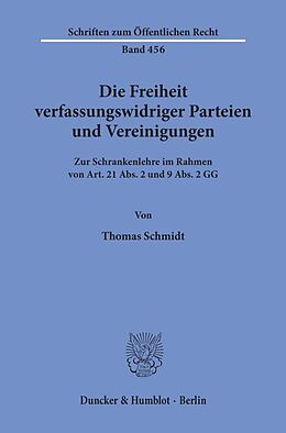 Kartonierter Einband Die Freiheit verfassungswidriger Parteien und Vereinigungen. von Thomas Schmidt