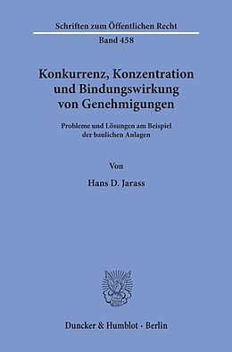 Kartonierter Einband Konkurrenz, Konzentration und Bindungswirkung von Genehmigungen. von Hans D. Jarass