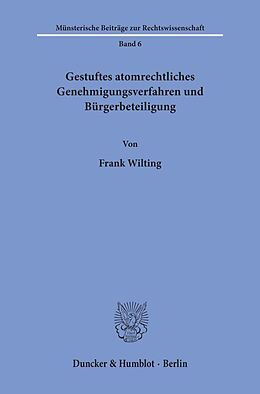 Kartonierter Einband Gestuftes atomrechtliches Genehmigungsverfahren und Bürgerbeteiligung. von Frank Wilting