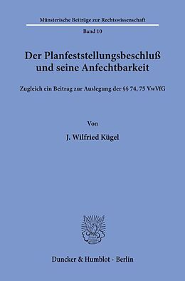 Kartonierter Einband Der Planfeststellungsbeschluß und seine Anfechtbarkeit. von J. Wilfried Kügel