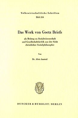 Kartonierter Einband Das Werk von Goetz Briefs, als Beitrag zu Sozialwissenschaft und Gesellschaftskritik aus der Sicht christlicher Sozialphilosophie. von Alois Amstad