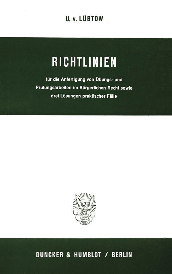 Richtlinien für die Anfertigung von Übungs- und Prüfungsarbeiten im Bürgerlichen Recht sowie drei Lösungen praktischer Fälle.