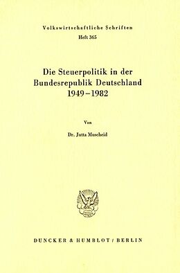 Kartonierter Einband Die Steuerpolitik in der Bundesrepublik Deutschland 1949 - 1982. von Jutta Muscheid