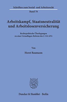 Kartonierter Einband Arbeitskampf, Staatsneutralität und Arbeitslosenversicherung. von Horst Baumann