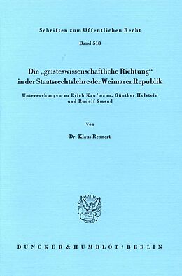 Kartonierter Einband Die "geisteswissenschaftliche Richtung" in der Staatsrechtslehre der Weimarer Republik. von Klaus Rennert