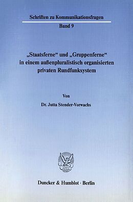 Kartonierter Einband "Staatsferne" und "Gruppenferne" in einem außenpluralistisch organisierten privaten Rundfunksystem. von Jutta Stender-Vorwachs