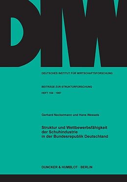Kartonierter Einband Struktur und Wettbewerbsfähigkeit der Schuhindustrie in der Bundesrepublik Deutschland. von Gerhard Neckermann, Hans Wessels