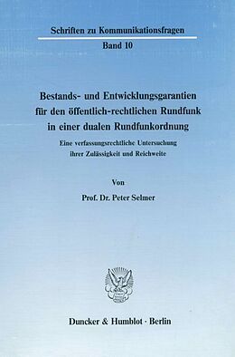 Kartonierter Einband Bestands- und Entwicklungsgarantien für den öffentlich-rechtlichen Rundfunk in einer dualen Rundfunkordnung. von Peter Selmer