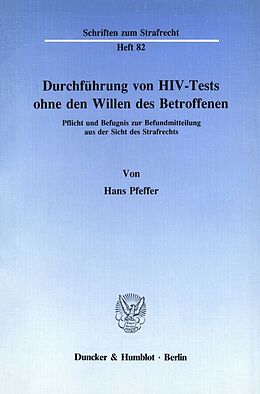 Kartonierter Einband Durchführung von HIV-Tests ohne den Willen des Betroffenen. von Hans Pfeffer