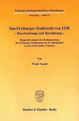Kartonierter Einband Das Freiburger Stadtrecht von 1520  Durchsetzung und Bewährung. von Wendt Nassall