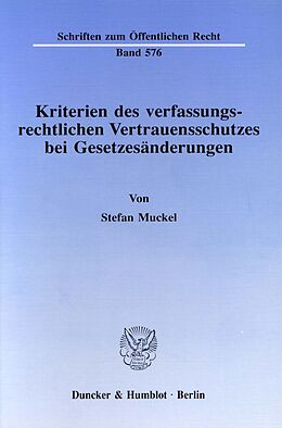 Kartonierter Einband Kriterien des verfassungsrechtlichen Vertrauensschutzes bei Gesetzesänderungen. von Stefan Muckel