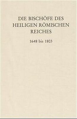 Fester Einband Die Bischöfe des Heiligen Römischen Reiches 1648 bis 1803. von 