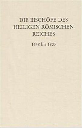 Die Bischöfe des Heiligen Römischen Reiches 1648 bis 1803.