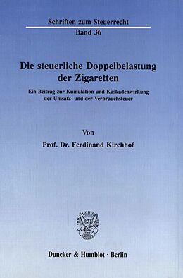 Kartonierter Einband Die steuerliche Doppelbelastung der Zigaretten. von Ferdinand Kirchhof