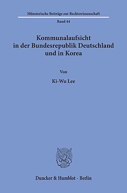 Kartonierter Einband Kommunalaufsicht in der Bundesrepublik Deutschland und in Korea. von Ki-Wu Lee