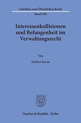 Kartonierter Einband Interessenkollisionen und Befangenheit im Verwaltungsrecht. von Norbert Kazele