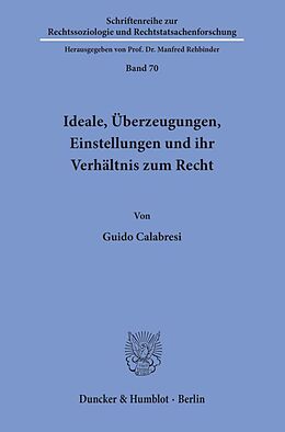 Kartonierter Einband Ideale, Überzeugungen, Einstellungen und ihr Verhältnis zum Recht. von Guido Calabresi