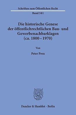 Kartonierter Einband Die historische Genese der öffentlichrechtlichen Bau- und Gewerbenachbarklagen (ca. 1800 - 1970). von Peter Preu