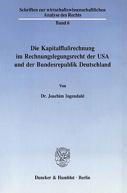 Kartonierter Einband Die Kapitalflußrechnung im Rechnungslegungsrecht der USA und der Bundesrepublik Deutschland. von Joachim Ingendahl