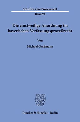 Kartonierter Einband Die einstweilige Anordnung im bayerischen Verfassungsprozeßrecht. von Michael Greßmann