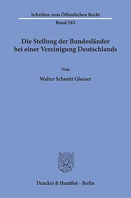 Kartonierter Einband Die Stellung der Bundesländer bei einer Vereinigung Deutschlands. von Walter Schmitt Glaeser