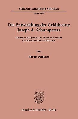 Kartonierter Einband Die Entwicklung der Geldtheorie Joseph A. Schumpeters. von Bärbel Naderer