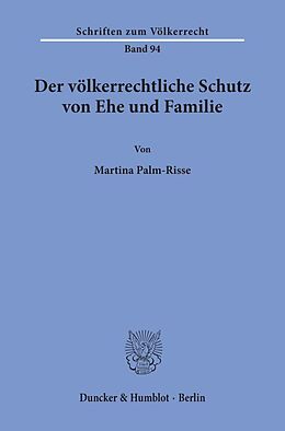 Kartonierter Einband Der völkerrechtliche Schutz von Ehe und Familie. von Martina Palm-Risse