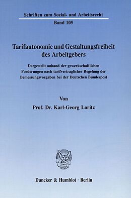 Kartonierter Einband Tarifautonomie und Gestaltungsfreiheit des Arbeitgebers. von Karl-Georg Loritz
