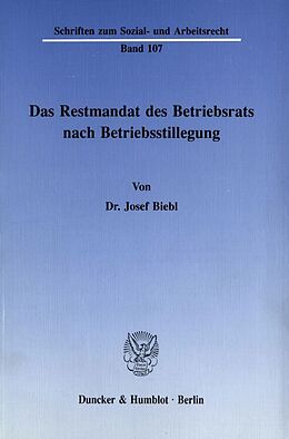Kartonierter Einband Das Restmandat des Betriebsrats nach Betriebsstillegung. von Josef Biebl